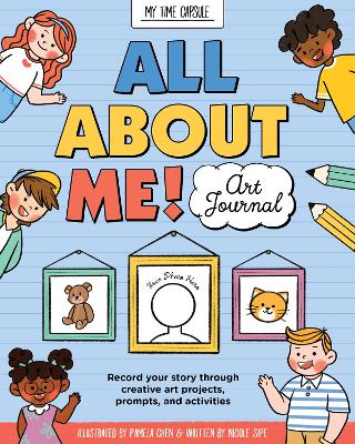 All About Me! Art Journal: Record your story through creative art projects, prompts, and activities book