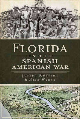 Florida in the Spanish American War by Joe Knetsch