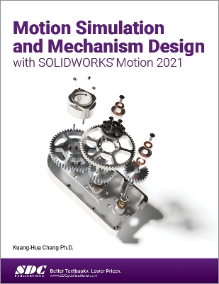 Motion Simulation and Mechanism Design with SOLIDWORKS Motion 2021 book