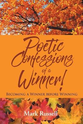 Poetic Confessions of a Winner!: Becoming a Winner before Winning book