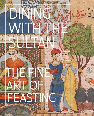 Dining with the Sultan: The Fine Art of Feasting book