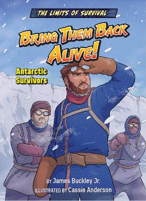 Bring Them Back Alive!: Antarctic Survivors by Buckley James Jr