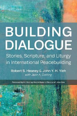 Building Dialogue: Stories, Scripture, and Liturgy in International Peacebuilding book