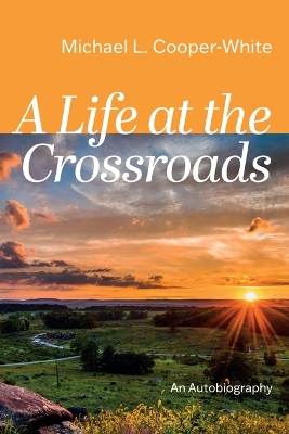 A Life at the Crossroads: An Autobiography by Michael L Cooper-White