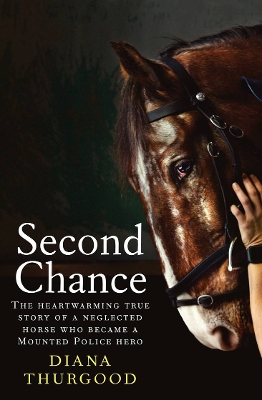 Second Chance: The heartwarming true story of a neglected horse who became a Mounted Police hero book