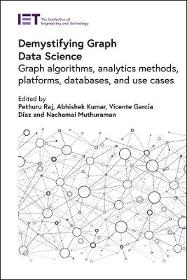 Demystifying Graph Data Science: Graph algorithms, analytics methods, platforms, databases, and use cases book