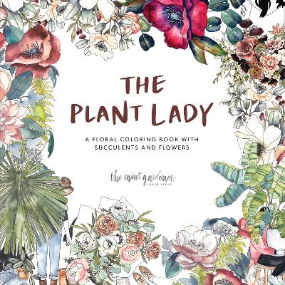 The Plant Lady: A Floral Coloring Book with Succulents and Flowers book