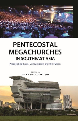 Pentecostal Megachurches in Southeast Asia: Negotiating Class, Consumption and the Nation book