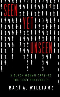 Seen Yet Unseen: A Black Woman Crashes the Tech Fraternity book