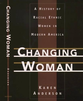 Changing Woman: A History of Racial Ethnic Women in Modern America by Karen Anderson