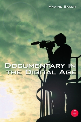 Documentary in the Digital Age by Maxine Baker