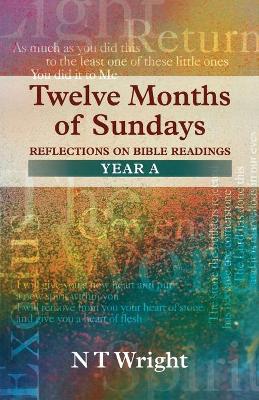 Twelve Months of Sundays: Reflections on Bible Readings: Year A book