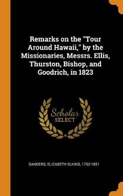 Remarks on the Tour Around Hawaii, by the Missionaries, Messrs. Ellis, Thurston, Bishop, and Goodrich, in 1823 book