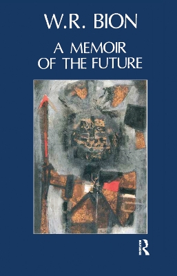 A A Memoir of the Future by Wilfred R. Bion