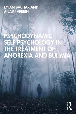 Psychodynamic Self Psychology in the Treatment of Anorexia and Bulimia book