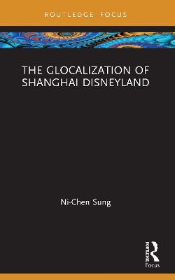 The Glocalization of Shanghai Disneyland book