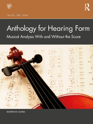 Anthology for Hearing Form: Musical Analysis With and Without the Score by Matthew Santa