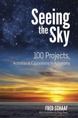 Seeing the Sky: 100 Projects, Activities & Explorations in Astronomy by Fred Schaaf