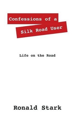 Confessions of a Silk Road User: Life on the Road book
