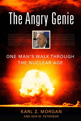 The Angry Genie: One Man's Walk Through the Nuclear Age book