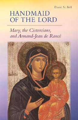 Handmaid of the Lord: Mary, the Cistercians, and Armand-Jean de Ranc� book