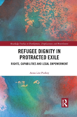 Refugee Dignity in Protracted Exile: Rights, Capabilities and Legal Empowerment book