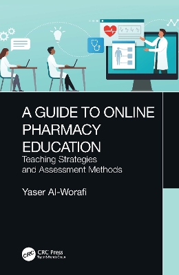 A Guide to Online Pharmacy Education: Teaching Strategies and Assessment Methods by Yaser Al-Worafi