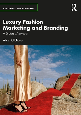 Luxury Fashion Marketing and Branding: A Strategic Approach by Alice Dallabona