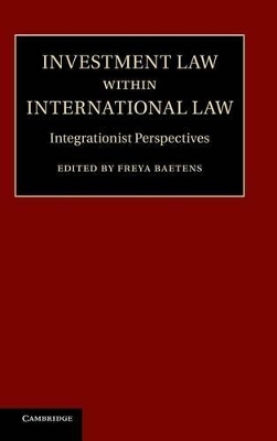 Investment Law within International Law by Freya Baetens