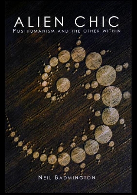 Alien Chic: Posthumanism and the Other Within by Neil Badmington