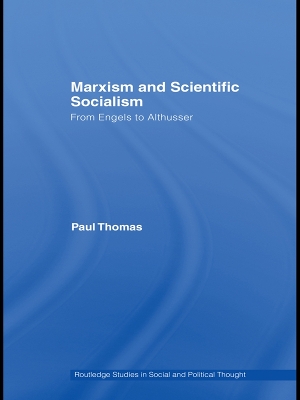 Marxism & Scientific Socialism: From Engels to Althusser by Paul Thomas