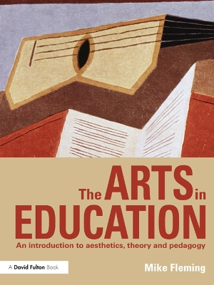 The Arts in Education: An introduction to aesthetics, theory and pedagogy book