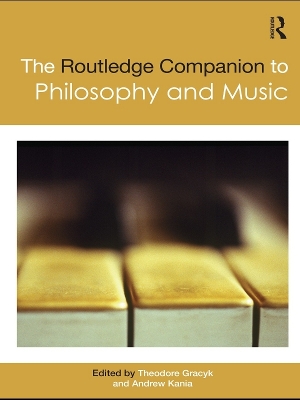 The The Routledge Companion to Philosophy and Music by Theodore Gracyk