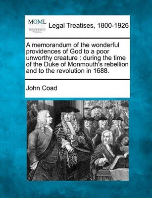 A Memorandum of the Wonderful Providences of God to a Poor Unworthy Creature: During the Time of the Duke of Monmouth's Rebellion and to the Revolution in 1688. book