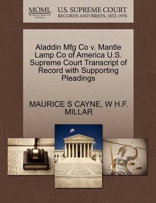 Aladdin Mfg Co V. Mantle Lamp Co of America U.S. Supreme Court Transcript of Record with Supporting Pleadings book