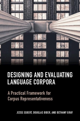 Designing and Evaluating Language Corpora: A Practical Framework for Corpus Representativeness by Jesse Egbert