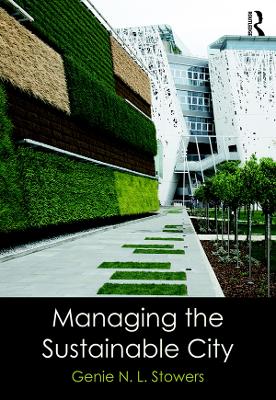 Managing the Sustainable City by Genie N. L. Stowers