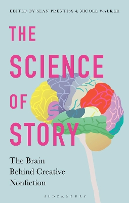 The Science of Story: The Brain Behind Creative Nonfiction by Dr Sean Prentiss