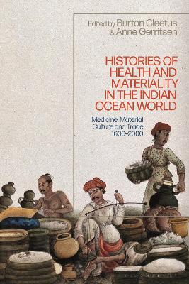 Histories of Health and Materiality in the Indian Ocean World: Medicine, Material Culture and Trade, 1600-2000 by Dr Anne Gerritsen