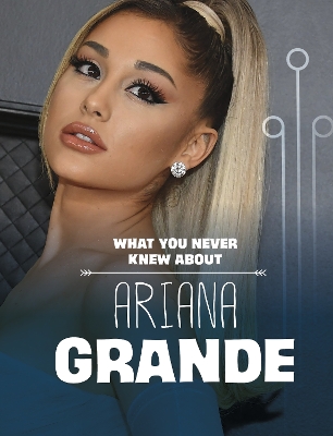 What You Never Knew About Ariana Grande book