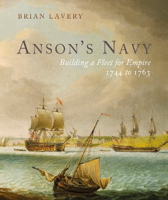 Anson's Navy: Building a Fleet for Empire 1744-1763 book