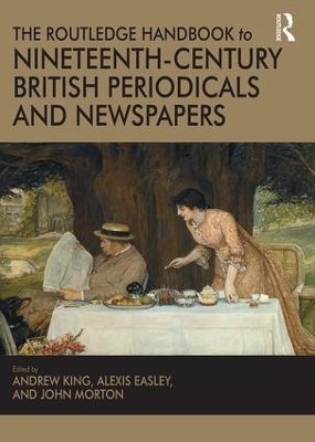 Routledge Handbook to Nineteenth-Century British Periodicals and Newspapers by Andrew King