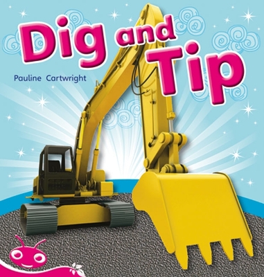 Bug Club Level 1 - Pink: Dig and Tip (Reading Level 1/F&P Level A) book
