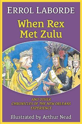 When Rex Met Zulu and Other Chronicles of the New Orleans Experience book