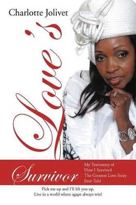 Love's Survivor: My Testimony of How I Survived The Greatest Love Story Ever Told book