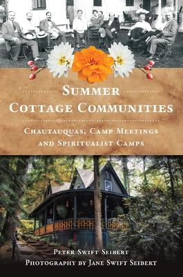 Summer Cottage Communities: Chautauquas, Camp Meetings and Spiritualist Camps book
