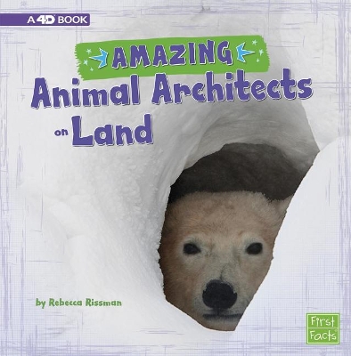 Amazing Animal Architects on Land by Rebecca Rissman