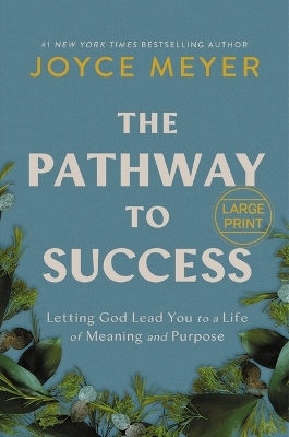 The Pathway to Success: Letting God Lead You to a Life of Meaning and Purpose by Joyce Meyer