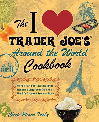 I Love Trader Joe's Around the World Cookbook book