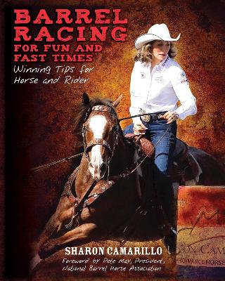 Barrel Racing for Fun and Fast Times by Sharon Camarillo